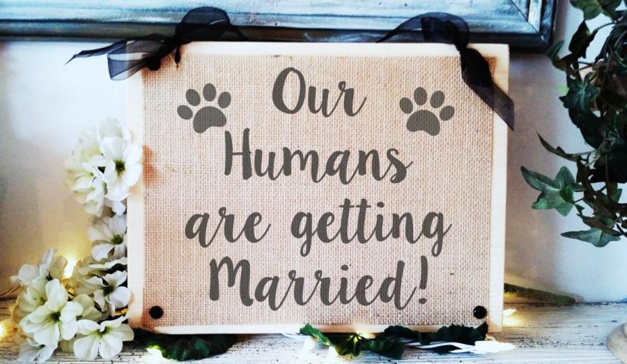 Mariage - Our Humans are getting Married, dog wedding sign, dog ceremony, dogs, funny, ceremony ideas for pets