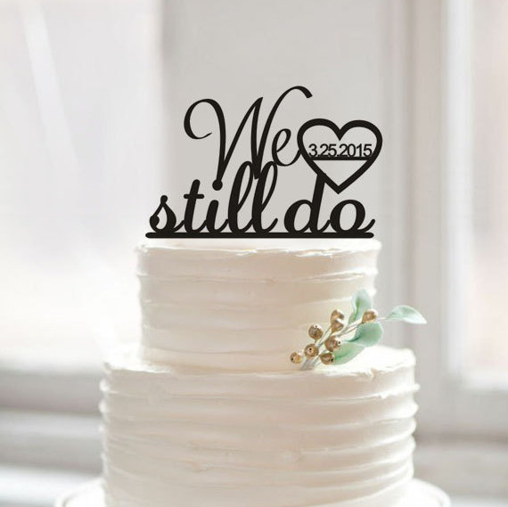 Свадьба - We still do cakewith date cake topper,custom wedding cake topper,romantic wedding toppers,acrylic words cake topper,engagement cake topper