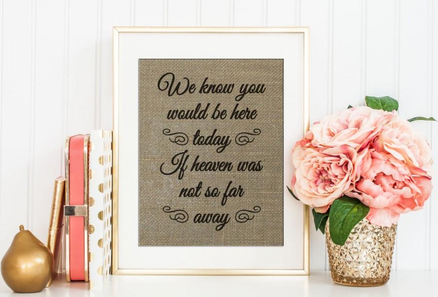 Mariage - Wedding Sign, In Memory Of, If Heaven Wasn't So Far Away Quote, Wedding In Memory Of Sign, Prints on Authentic BURLAP