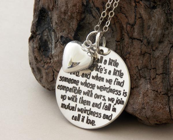 Wedding - LOVE Edition ... "We are all a little weird ..." sterling silver ... Handmade Jewelry ... inspirational quote ... LOVE gift ... Wedding gift