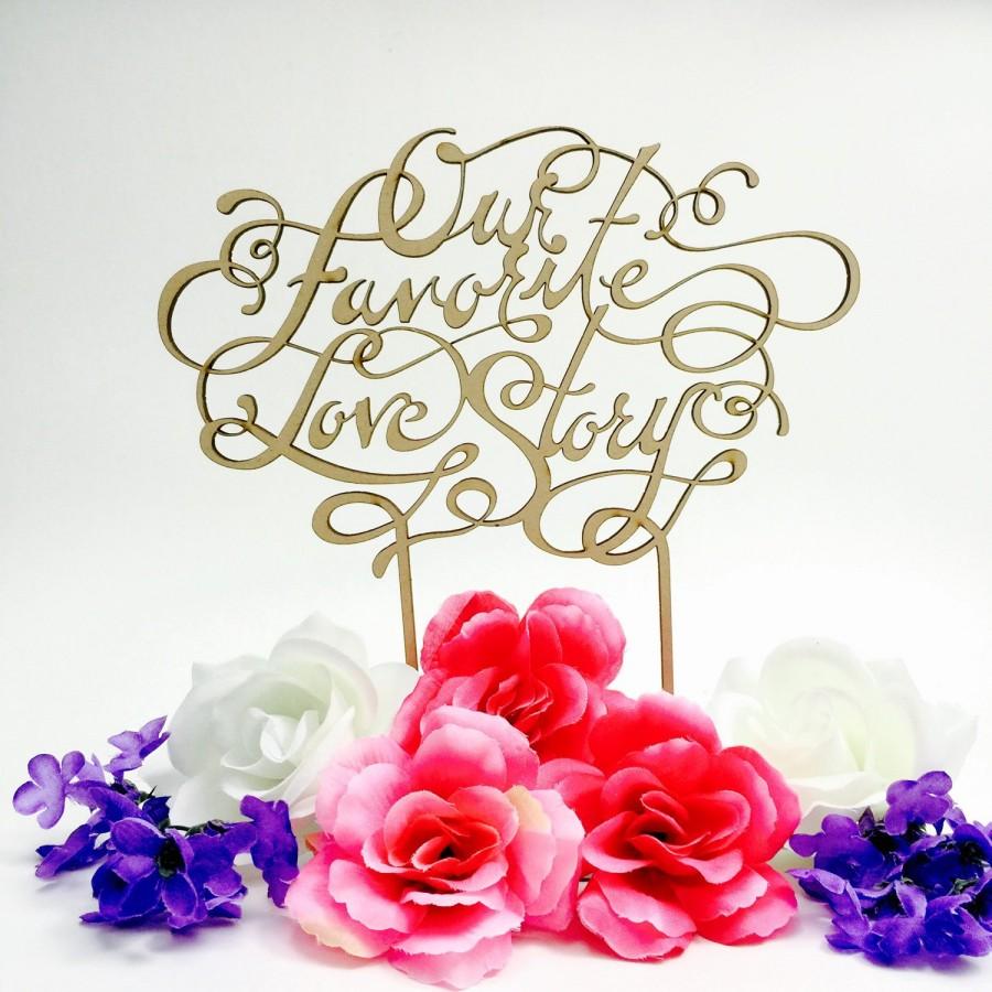 Hochzeit - Our Favorite Love Story Wedding Cake Topper - Laser Cut Calligraphy Script Handlettered Topper