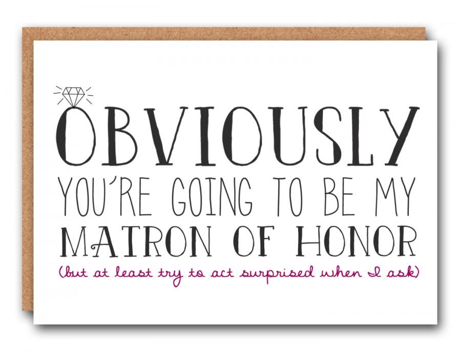 Wedding - Obviously you're going to be my Matron of Honor (but at least try to act surprised when I ask) - Wedding Stationary, Matron of Honor Card