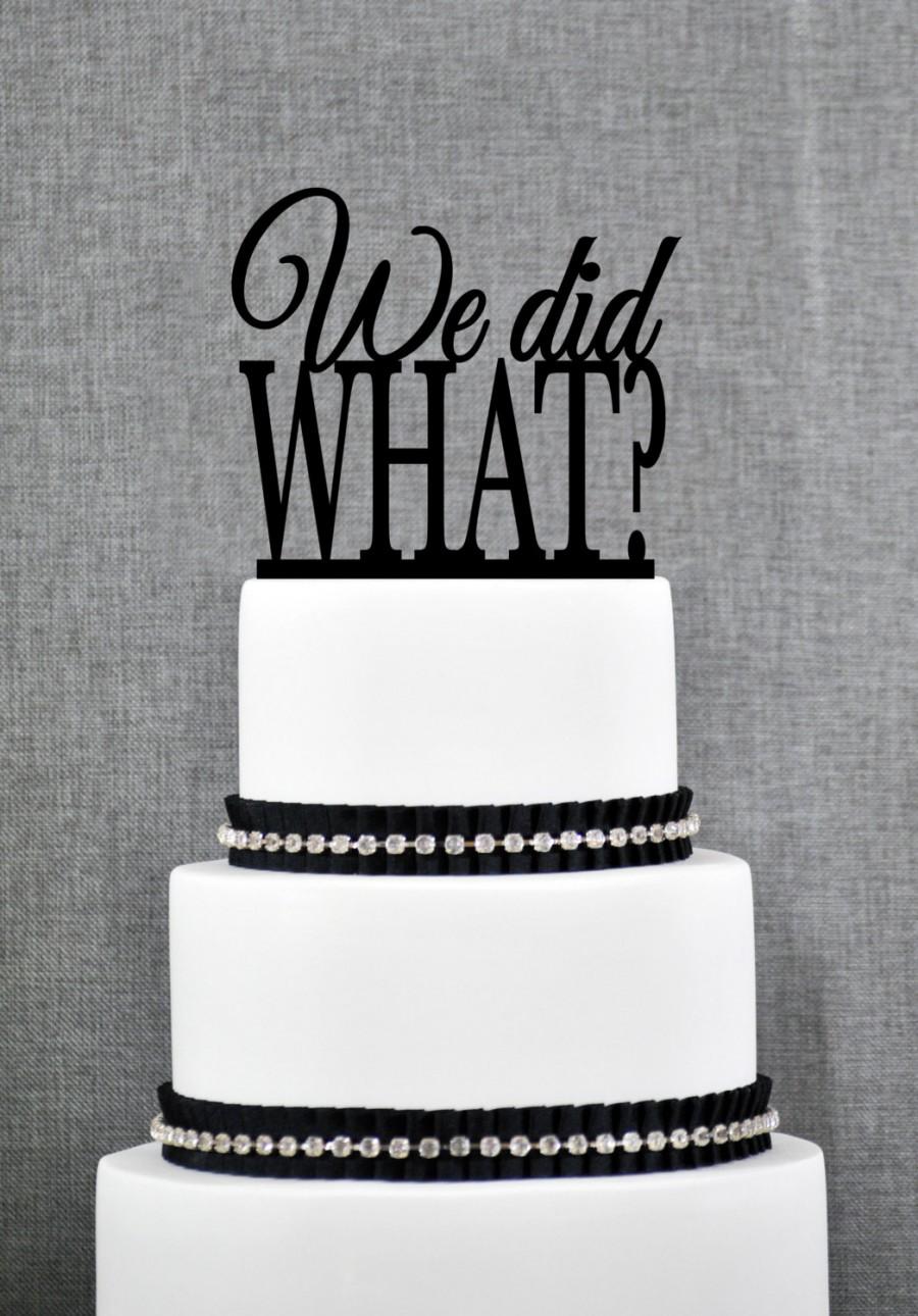 Wedding - We did WHAT?? Cake Topper, Modern Cake Topper, Custom Romantic Wedding Cake Decoration in your choice of Color- (S050)