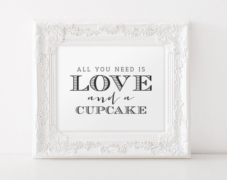 Wedding - Wedding Sign, All You Need Is Love And A Cupcake, Cupcake Sign, wedding printable, dessert table, Wedding cupcake sign - 8x10 