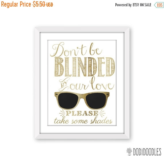 Mariage - 70% OFF THRU 3/5 Don't Be Blinded By Our Love Please Take Some Shades, Gold Printable Wedding Sign, reception decor, gold wedding print