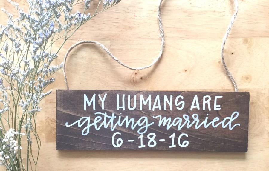 Hochzeit - my humans are getting married aisle / ring bearer / dog / engagement announcement wooden custom sign.