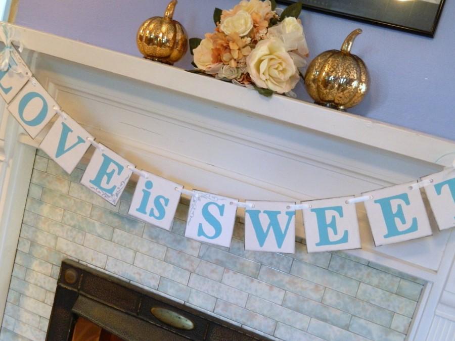 Hochzeit - LOVE is SWEET Banner / Wedding Decorations /  Light Teal Bridal Shower Decorations / Candy Buffet Banner- Your Color choice