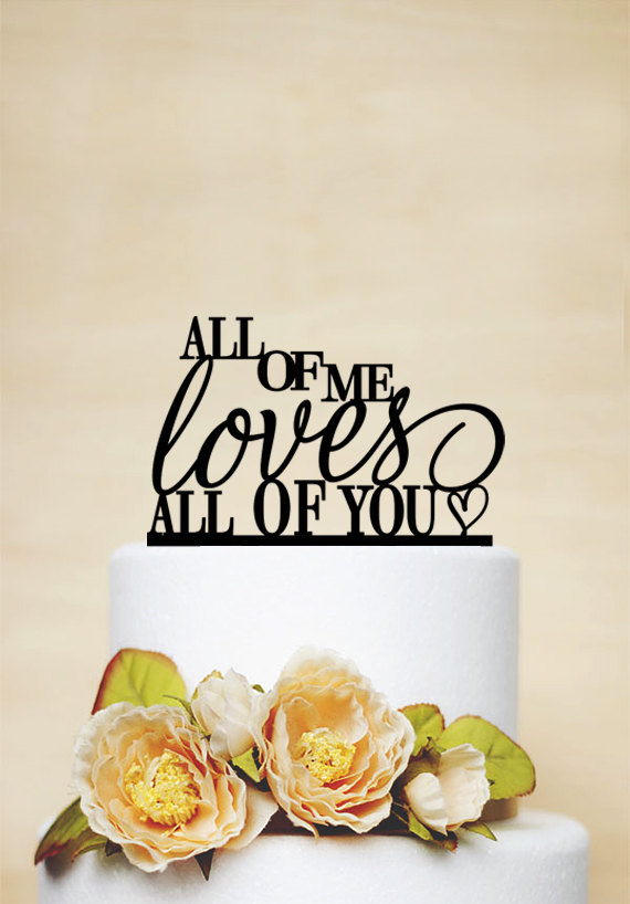 Wedding - Wedding Cake Topper,All of me loves all of you,Custom Cake Topper,Personalized Topper,Wedding Decoration,Phrase Cake Topper P101