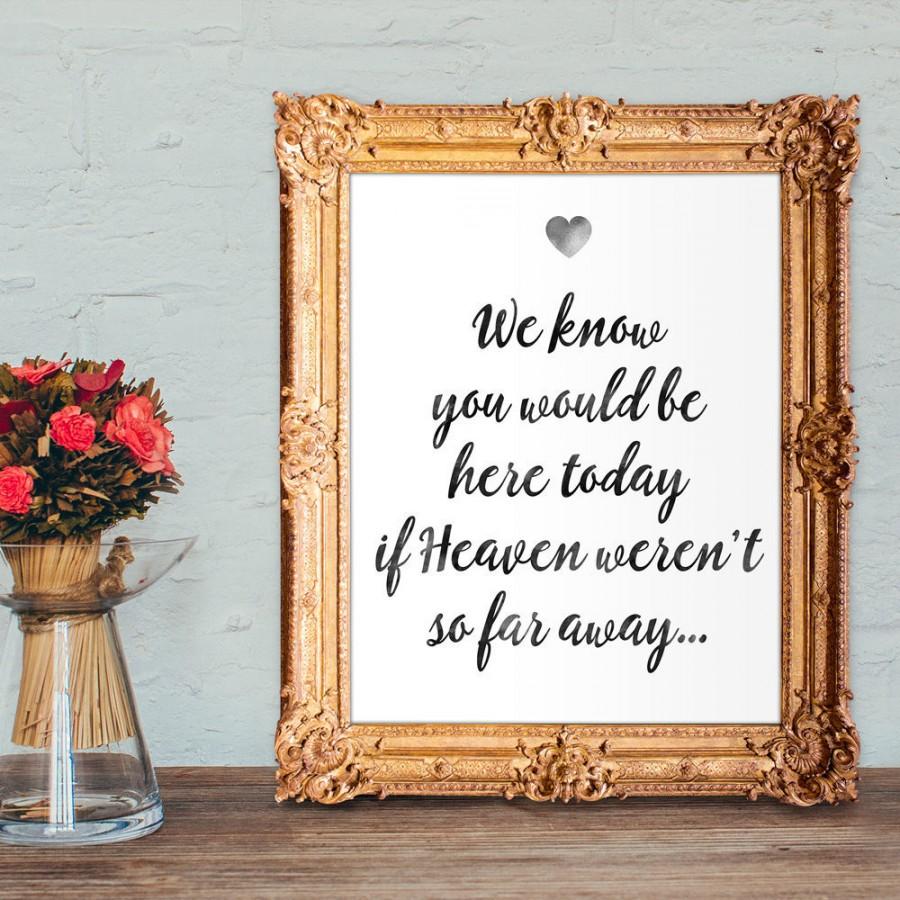 Mariage - wedding memorial sign - we know you would be here today if heaven weren't so far away - 8x10 Printable