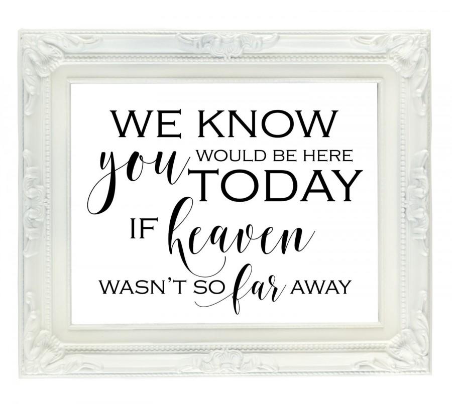 Wedding - We know you would be here today if heaven wasn't so far away, Wedding memorial sign, remembrance sign, wedding reception sign, ceremony sign