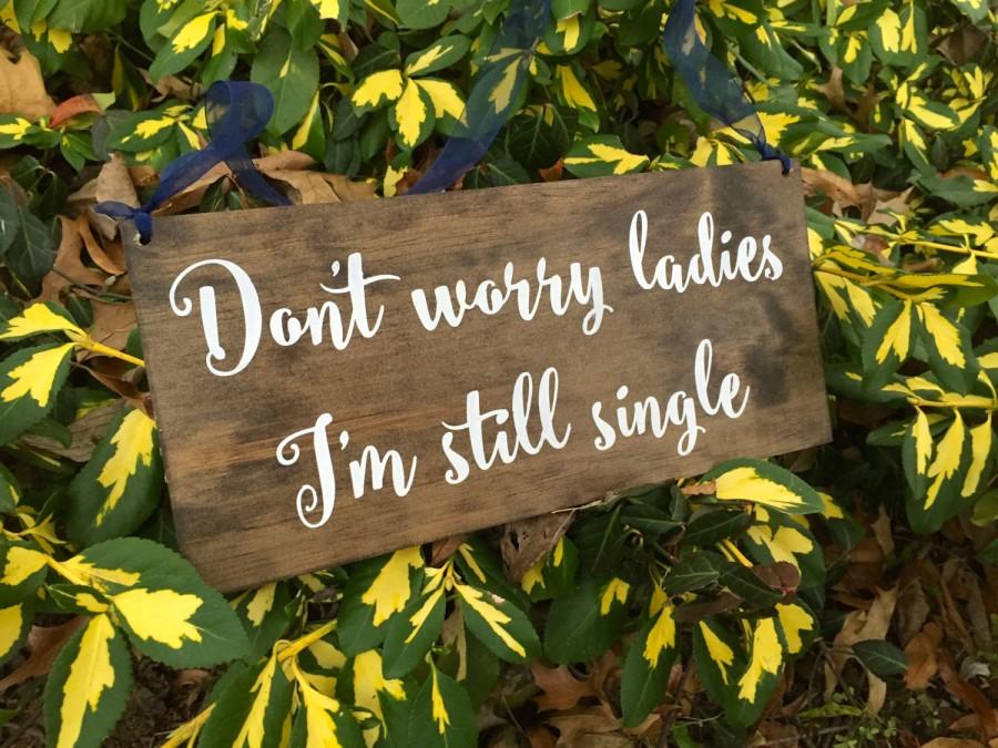 Свадьба - Don't worry ladies I'm still single, ring bearer sign, rustic wooden sign, stained wood, rustic wedding signage, rustic sign, stain sign