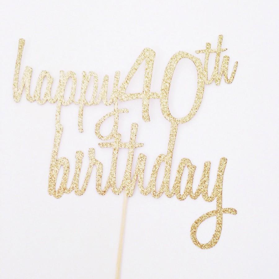 Mariage - Happy 40th Birthday Cake Topper - Glitter Cake Topper in Gold - Birthday Cake Topper - forty