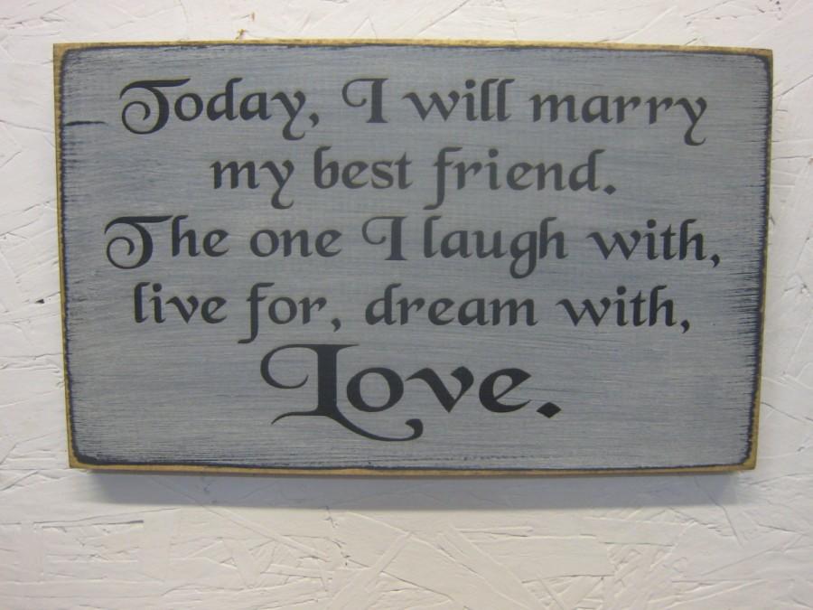 Hochzeit - Today I Will Marry My Best Friend The One I laugh with live for dream with Love Rustic Style Wedding Decor Sign. We personalize free