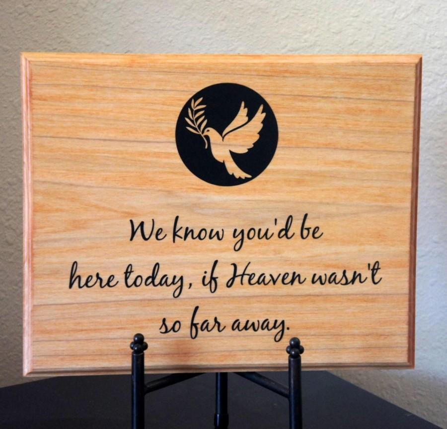 Hochzeit - Memorial Plaque for Wedding or event. We know you'd be here today, if Heaven wasn't so far away. Solid wood sign