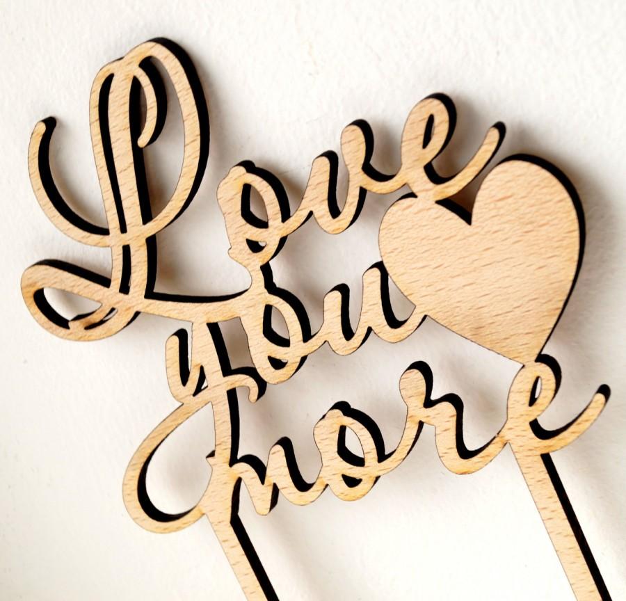 Wedding - Rustic cake topper, wooden wedding cake topper, Love You More wood cake topper, wood cake decor. Your Wood Choice