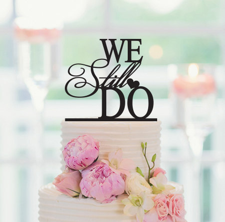 زفاف - We Still Do Cake Topper, Wedding Anniversary Cake Topper, We Still Do Vow Renewal, Dessert Table Decor, Anniversary Cake Topper