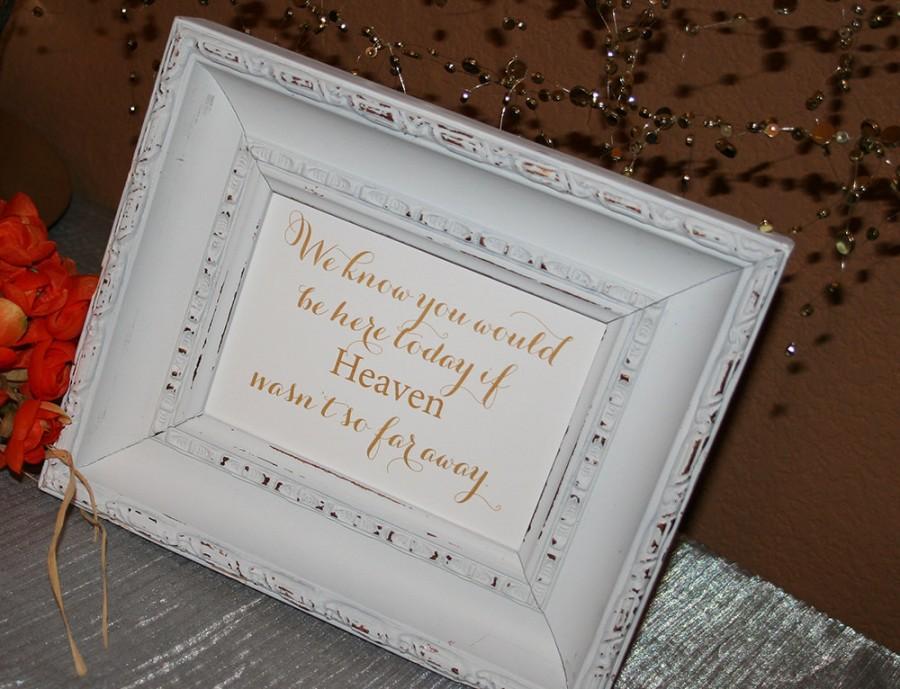 Mariage - We Know you would be here today if Heaven wasnt so far away, Memorandum, Remembrance Sign Choice of size 4x6 5x7 8x10 Goldtone Ink, NO Frame