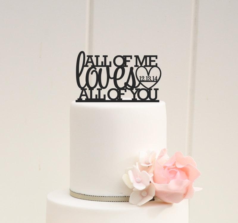 Hochzeit - All of Me Loves All of You Wedding Cake Topper with Your Wedding Date - Custom Cake Topper