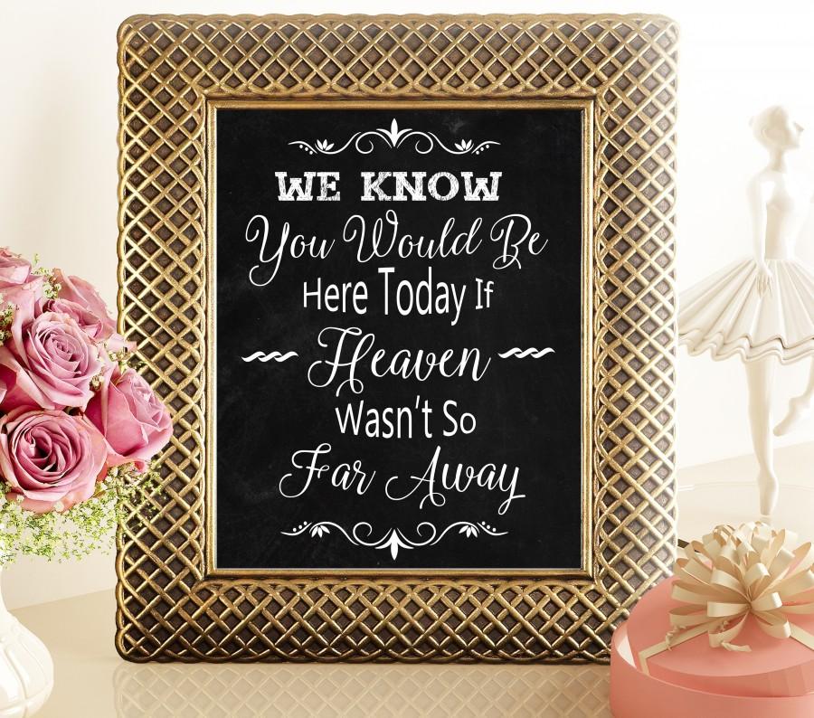 Wedding - 70% SALE We Know You Would Be Here Today If Heaven Wasn't So Far Away Sign Printable, Chalkboard Wedding Sign, Printable Sign Digital