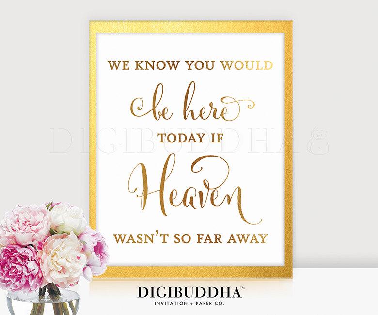 Wedding - WEDDING MEMORIAL SIGN Real Gold Foil Sign We Know You Would Be Here Today if Heaven Wasn't So Far Away Wedding Remembrance Sign