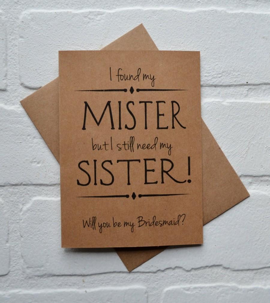 Hochzeit - Will you be my BRIDESMAID Sister Bridesmaid Card i found my MISTER i still need my SISTER Bridesmaid sister cards funny bridal party wedding