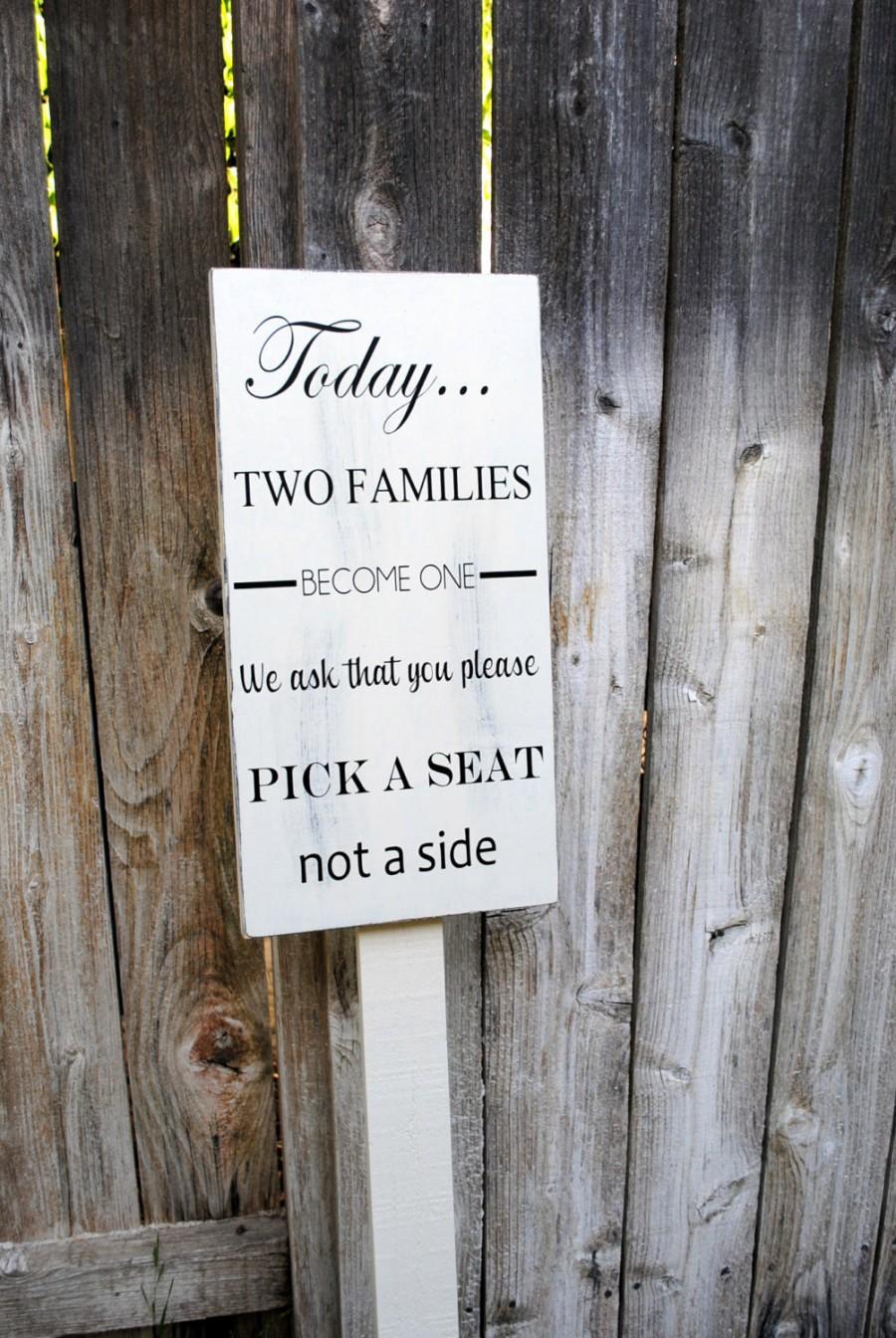Wedding - 10"x18 shabby chic Today, two families become one, pick a seat not a side wood sign, seating sign ON STAKE