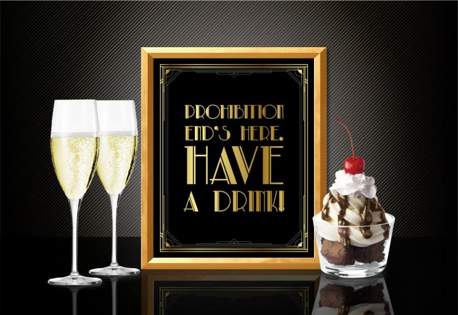 Hochzeit - Printable PROHIBITION end's here. HAVE A DRINK! - Art Deco style Great Gatsby 1920's theme - Party decor, bar sign, wall decor, drinking