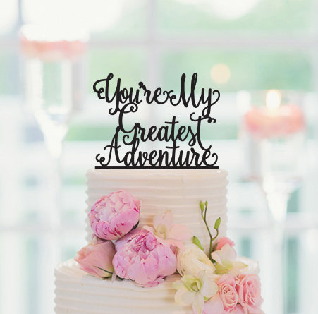 Hochzeit - You're My Greatest Adventure, Cake Topper, Cake Decorations, Wedding Cake Topper, Wedding Topper, Dessert Table Decor 079