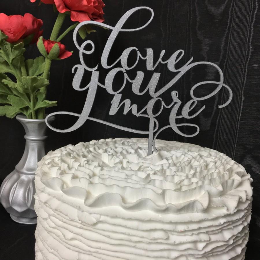 Hochzeit - Love You More, Wedding Cake Topper, Engagement Cake Topper, Bridal Shower Cake Topper, Anniversary Cake Topper
