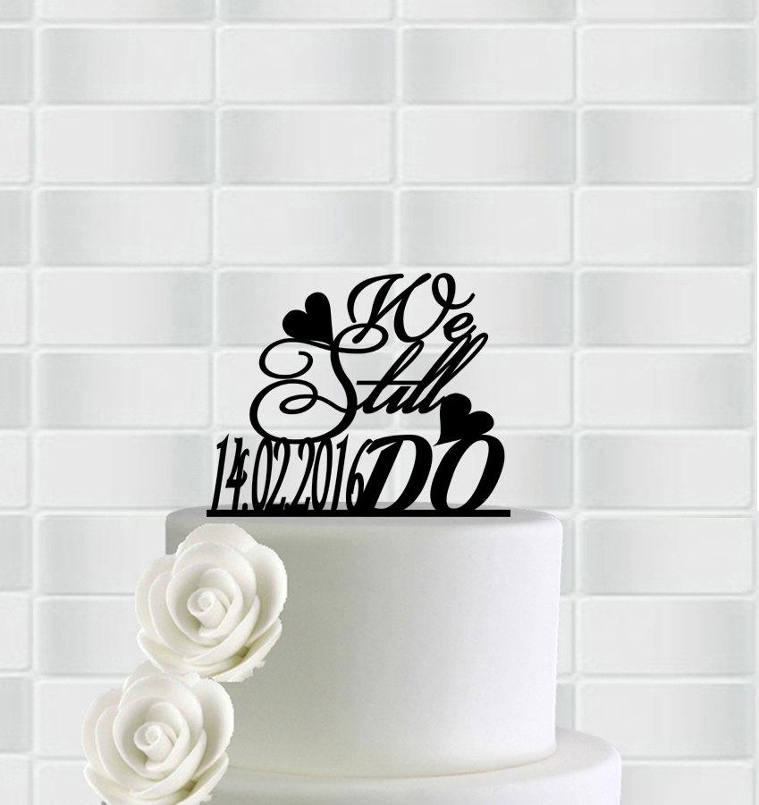 Hochzeit - We Still Do Cake Topper,We Still Do Anniversary Cake Topper,We Still Do Wedding Cake Topper,We Still Do With Save Date Cake Topper,Save Date