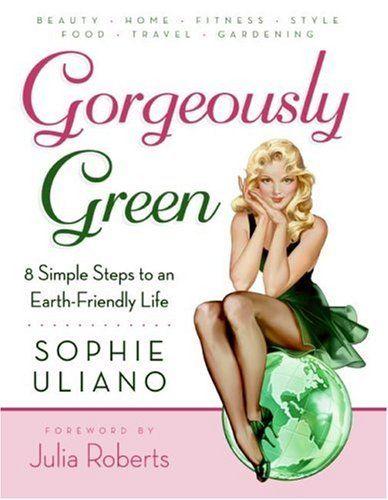Hochzeit - Gorgeously Green: 8 Simple Steps To An Earth-Friendly Life: Sophie Uliano: 8601403271084: Amazon.com: Books