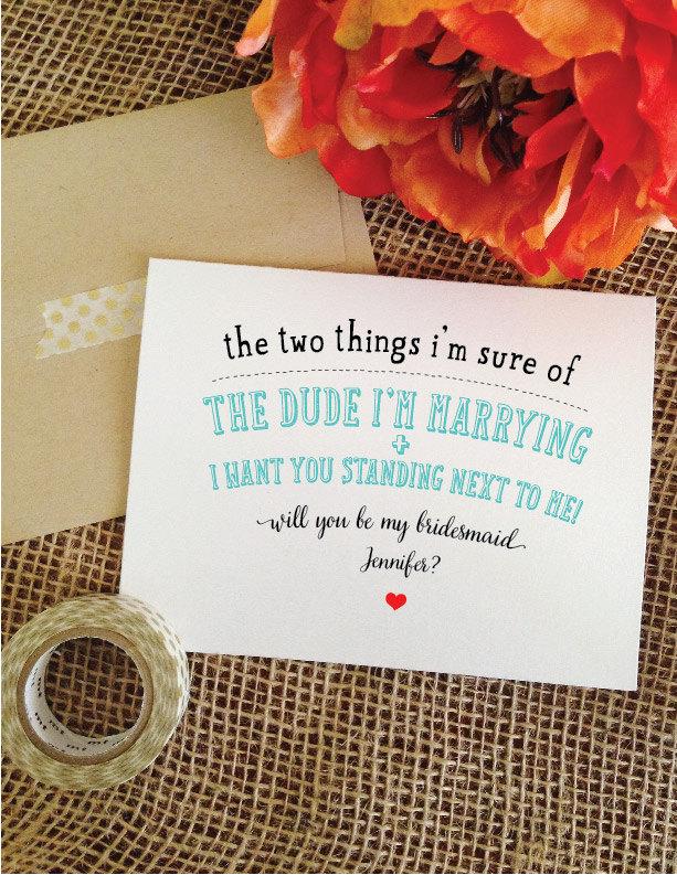 Wedding - Funny Will you be my bridesmaid funny card the two things i'm sure of- the dude I'm marrying- bridesmaid card funny invitation wedding party