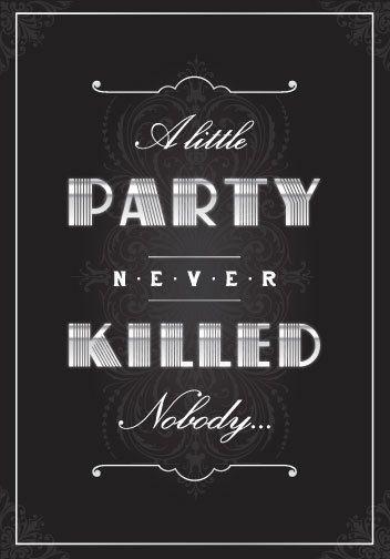 Hochzeit - 1920's Deco A Little Party Never Killed Nobody Theme Party Sign Or Invitations (Hard Copy Poster)