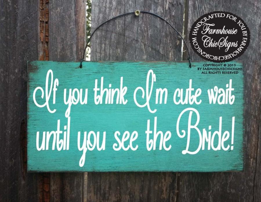 Wedding - if you think I'm cute wait until you see the bride, ring bearer sign, wedding decor, rustic wedding decor, here comes bride, 170/225