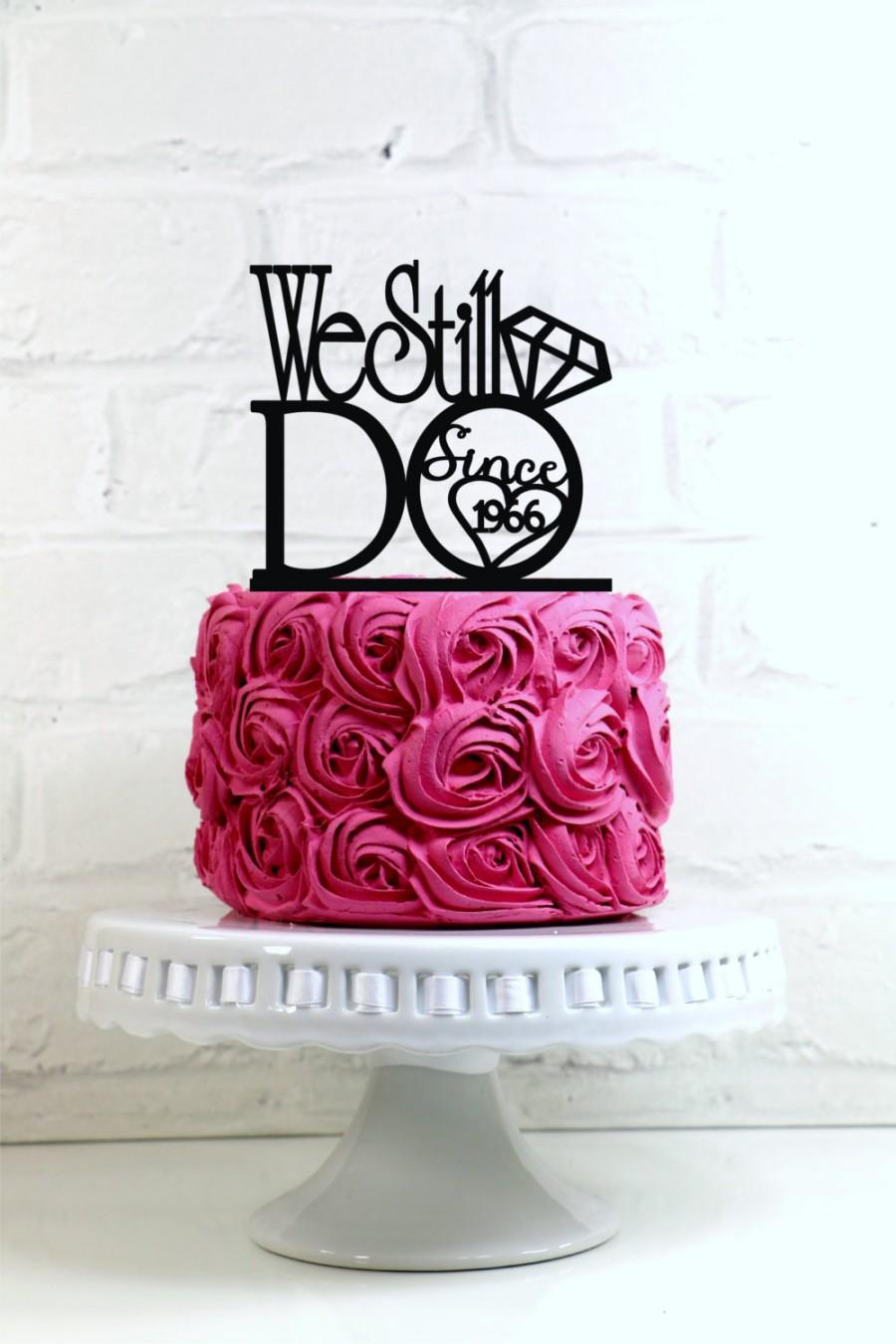 Wedding - We Still Do "Since 'Your Year'" Vow Renewal or Anniversary Cake Topper or Sign with a ring