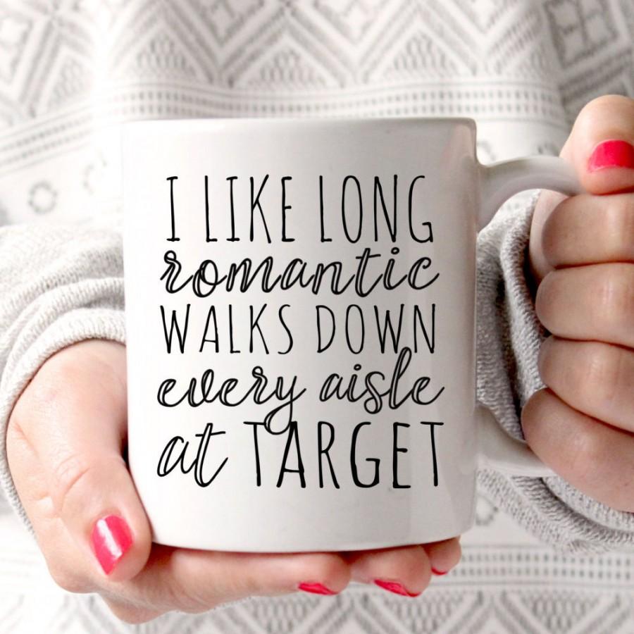 Mariage - Funny mugs, I like long romantic walks down every aisle at Target, Target Mug, Mom Mugs, Wife Gift, Cute Mug, Gift for Her