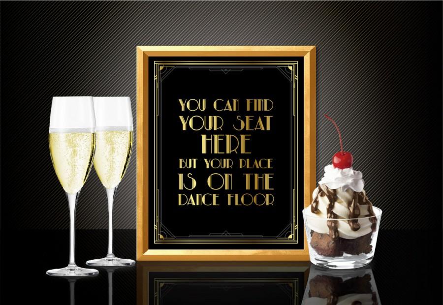 Wedding - Printable You can find your seat here but your PLACE is on the DANCE FLOOR - Art Deco style Great Gatsby 1920's theme, party supplies, decor