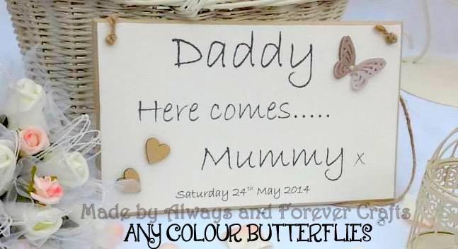 Wedding - Daddy here comes Mummy, Daddy here comes Mommy, Daddy here comes your Bride, Flowergirl Plaque sign, Pageboy sign  Bridesmaid sign plaque