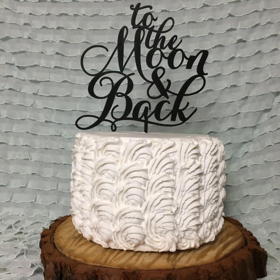 Wedding - Cake Topper For Wedding, To the Moon and Back, To The Moon & Back, To The Moon and Back Cake Topper, Engagement Cake Topper, r