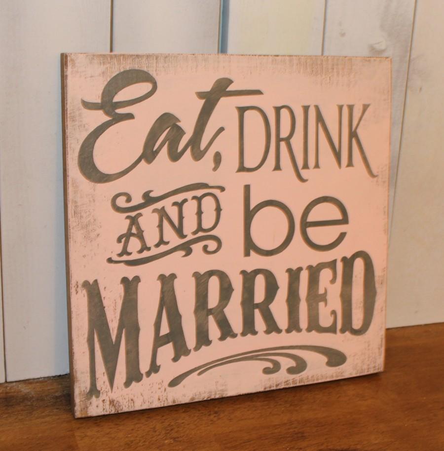 Свадьба - EAT DRINK and be MARRIED Wedding Sign/Photo Prop/U Pick Color/Great Shower Gift/Vineyard/Rustic/Blush/Gray