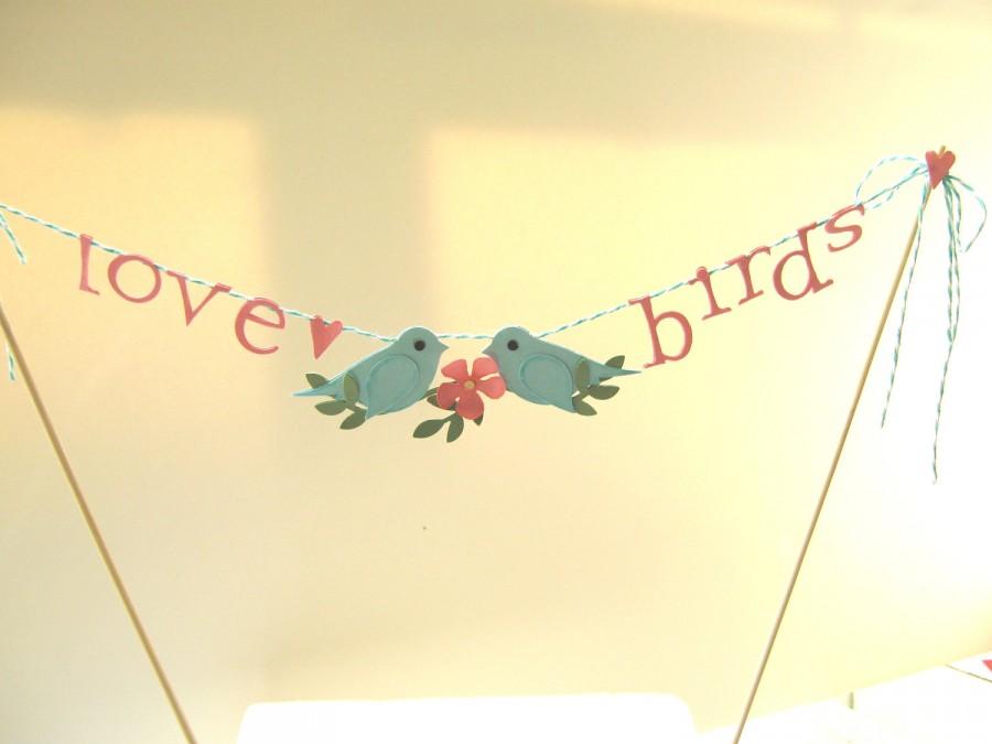 Свадьба - Love Birds Cake Topper, Love Birds Cake Bunting, Love Bird Banner