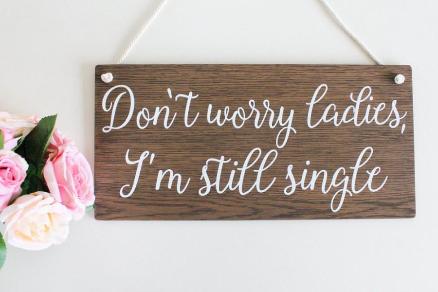 Hochzeit - Don't Worry Ladies I'm Still Single, Page Boy Sign Rustic Wooden Wedding Signs,  Wedding Decor, Boho Wedding, Bridal Gift Funny