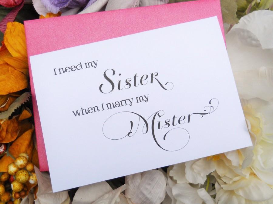 Wedding - I Need My Sister When I Marry My Mister, Will You BE My MAID of HONOR Card, Maid of Honor Card, Ask Maid of Honor Card, Sister Card