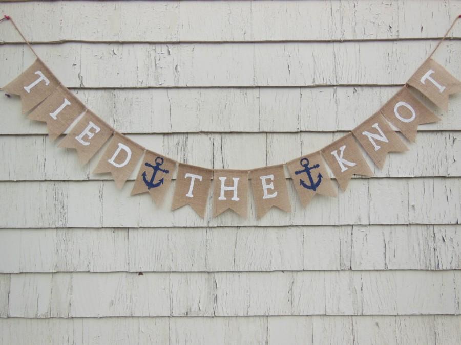 Wedding - Tied the Knot Banner, Just Married Burlap Banner, Nautical Wedding Banner, Wedding Bunting, Bridal Shower Decor, Anchor Wedding Decorations