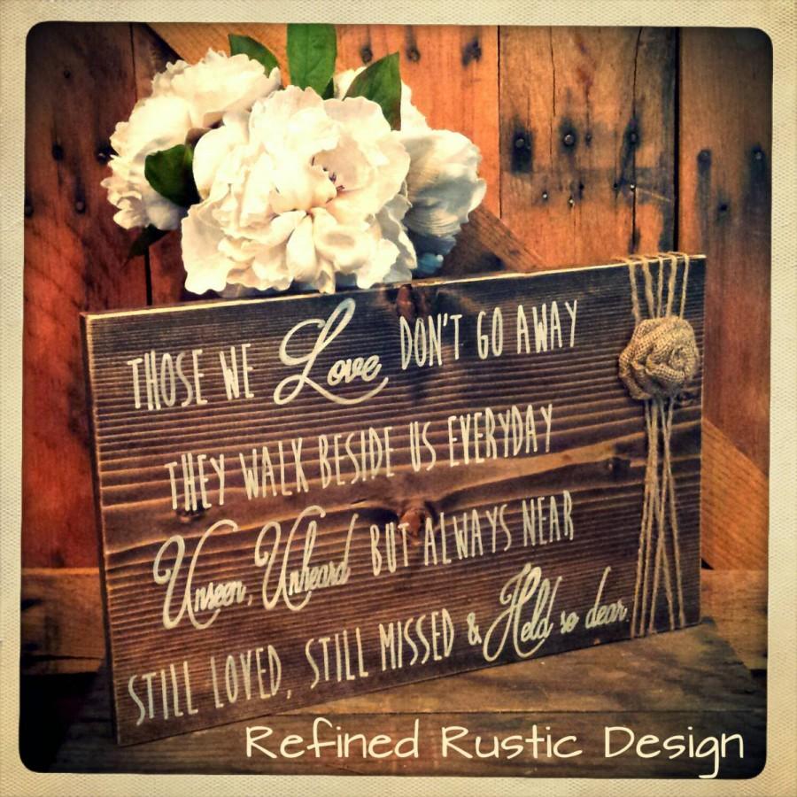Свадьба - Those We Love Don't Go Away, They Walk Beside Us Everyday. Memorial Remembrance Piece/  Wedding Sign. Painted Lettering  w/ Burlap Flower.