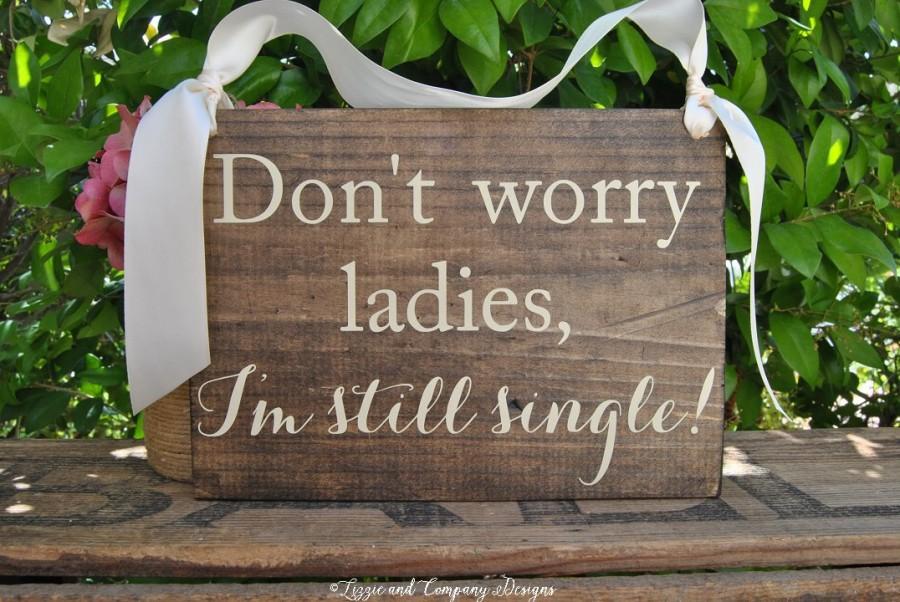 Hochzeit - Don't WoRRy I'm STiLL SingLe SiGnS - Ring Bearer Signs - SWeeTHeaRT SiGnS - WeDDiNG PhoTo PRoP - Calligraphy Signs -Rustic Stained - 10 x 7