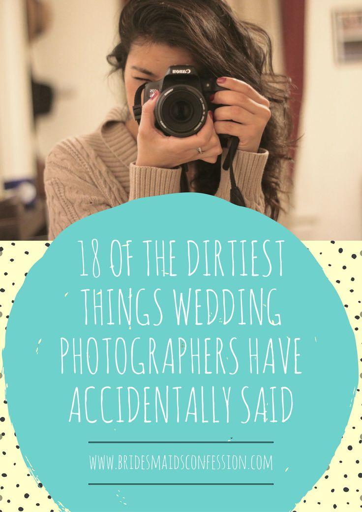 Hochzeit - 18 Of The Dirtiest Things Wedding Photographers Have Accidentally Said