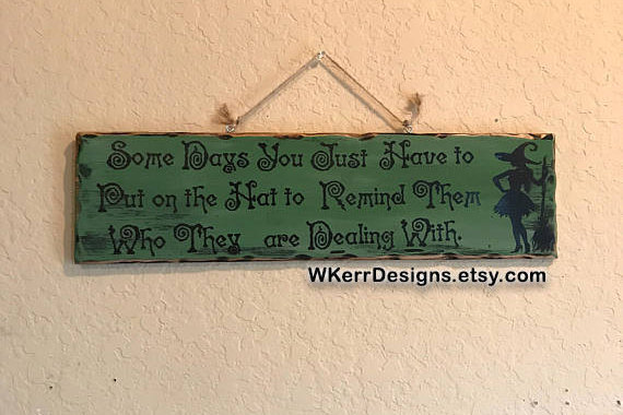 Wedding - Witch Sign: Some Days You Just Have to Put on the Hat to Remind Them Who They Are Dealing With, Witch Sign, Witch Hat Sign, READY TO SHIP!