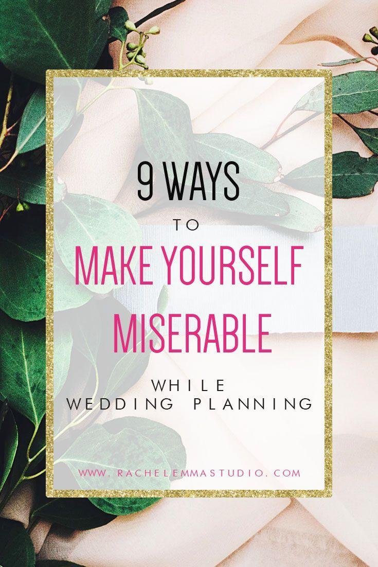 Wedding - 9 Ways To Make Yourself Miserable While Wedding Planning (and How To Avoid Them)