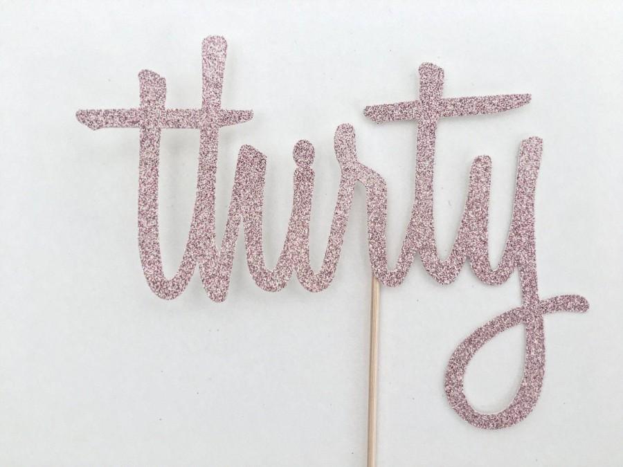 Wedding - Thirty Cake Topper - Pink Glitter Thirty - Rose Gold Topper - 30th Birthday Topper - Dirty Thirty Decor - Script Cake Topper - Cake Topper